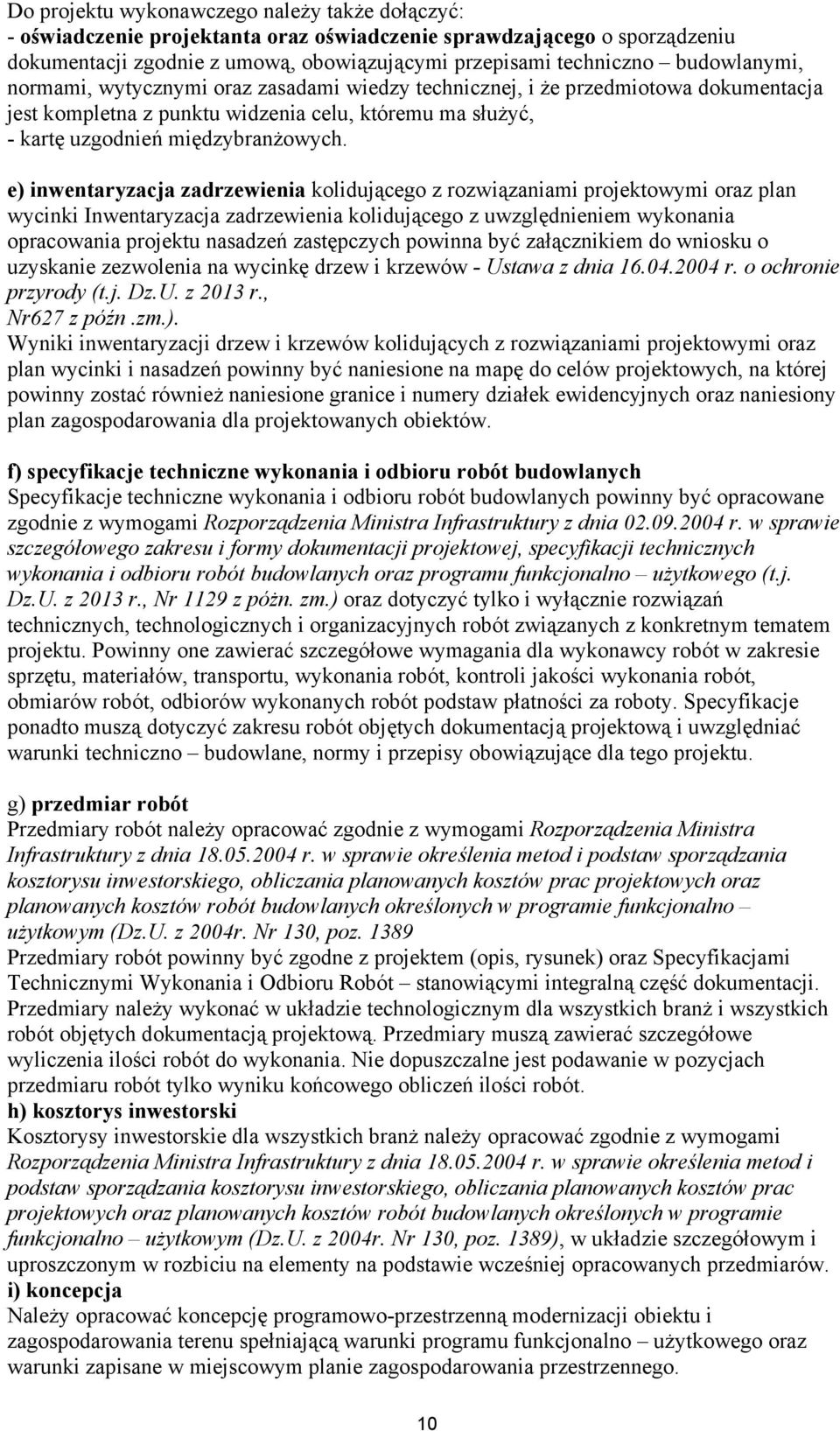 e) inwentaryzacja zadrzewienia kolidującego z rozwiązaniami projektowymi oraz plan wycinki Inwentaryzacja zadrzewienia kolidującego z uwzględnieniem wykonania opracowania projektu nasadzeń