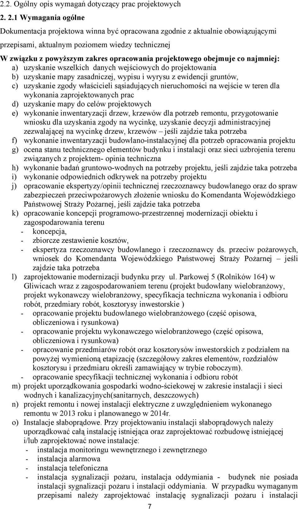 projektowego obejmuje co najmniej: a) uzyskanie wszelkich danych wejściowych do projektowania b) uzyskanie mapy zasadniczej, wypisu i wyrysu z ewidencji gruntów, c) uzyskanie zgody właścicieli