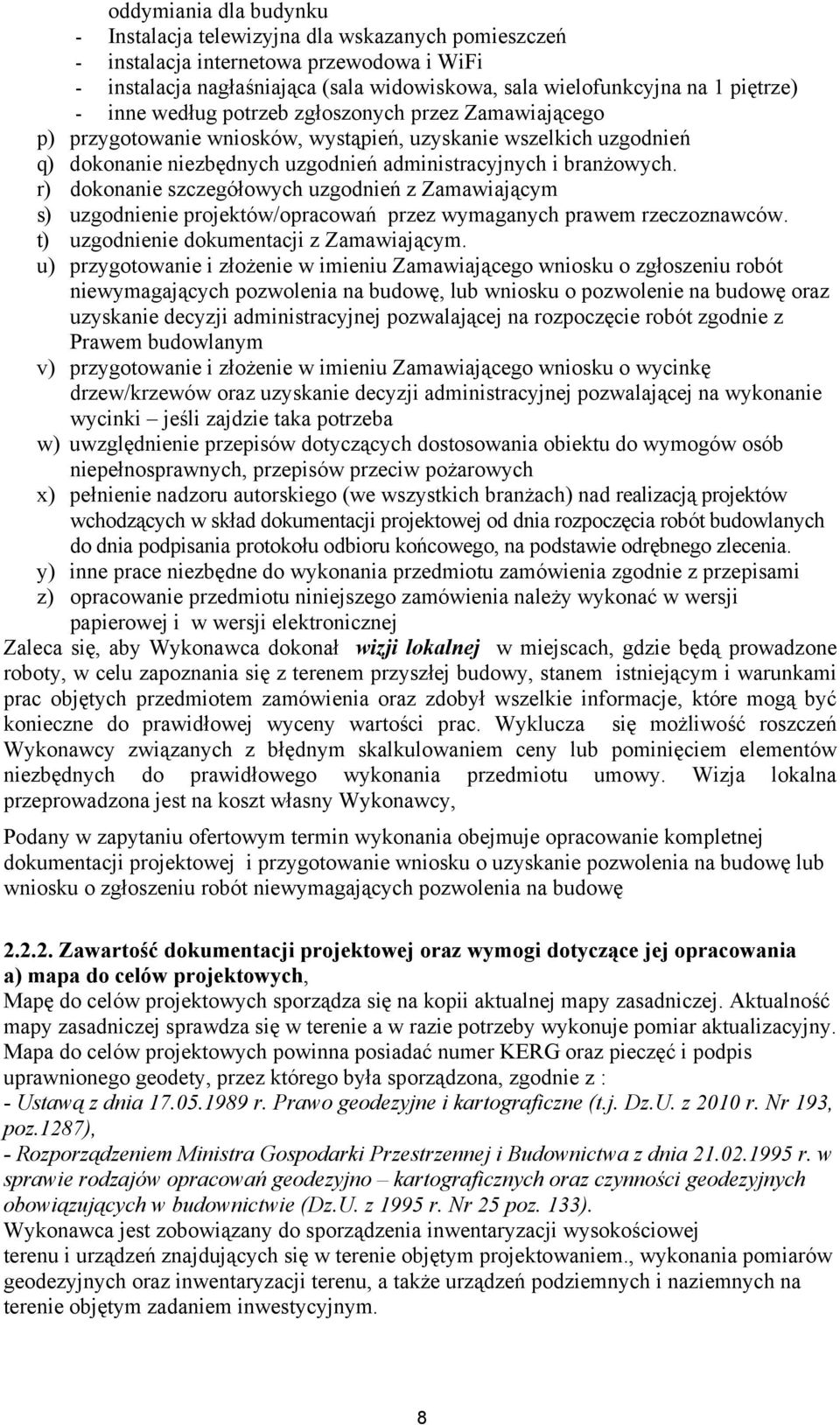 r) dokonanie szczegółowych uzgodnień z Zamawiającym s) uzgodnienie projektów/opracowań przez wymaganych prawem rzeczoznawców. t) uzgodnienie dokumentacji z Zamawiającym.