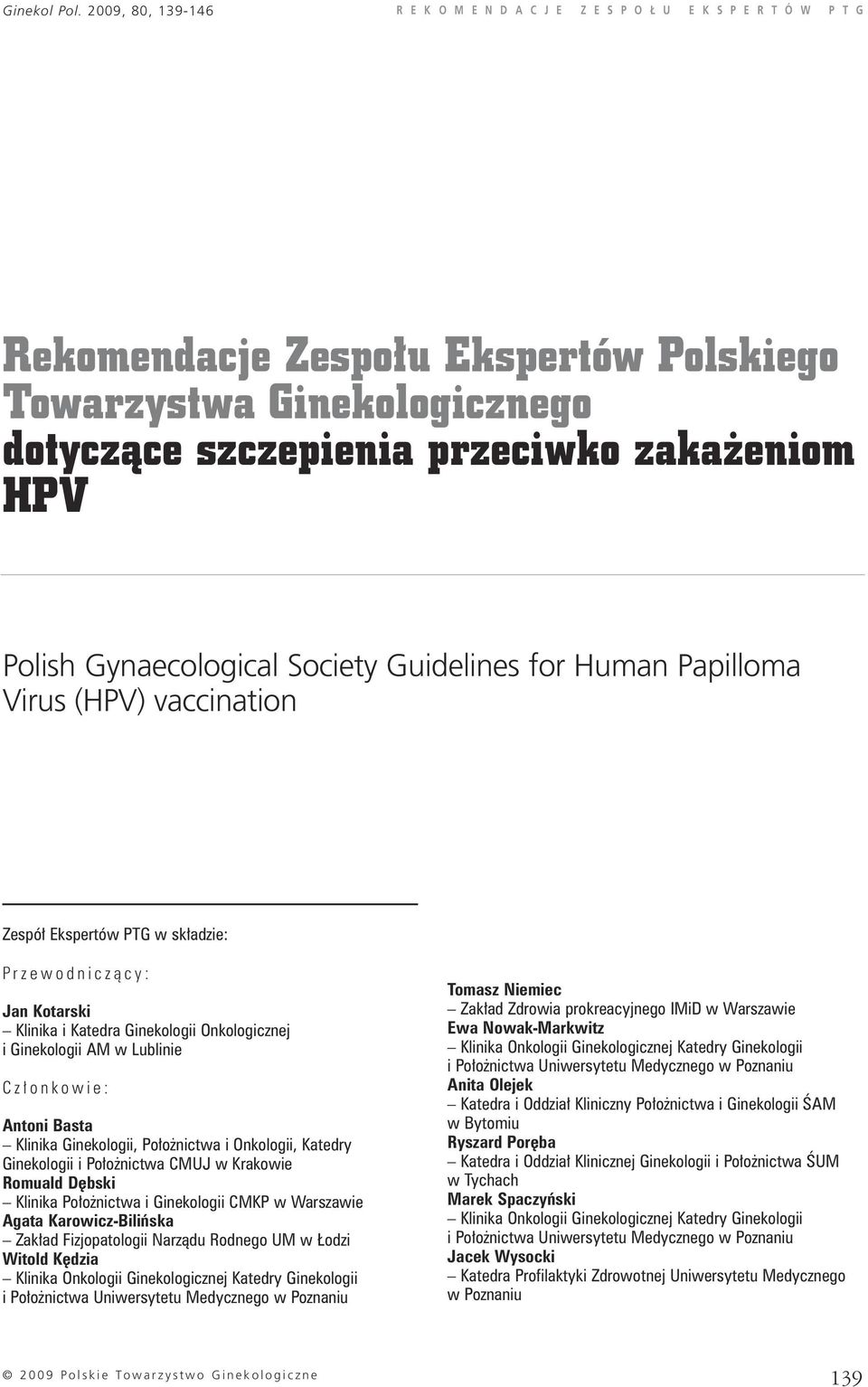 Polish Gynaecological Society Guidelines for Human Papilloma Virus (HPV) vaccination Zespó Ekspertów PTG w sk adzie: P rzewodniczàcy: Jan Kotarski Klinika i Katedra Ginekologii Onkologicznej i