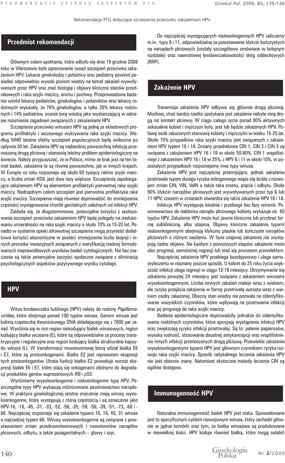 Lekarze ginekolodzy i po o nicy oraz pediatrzy powinni posiadaç odpowiednio wysoki poziom wiedzy na temat zaka eƒ wywo ywanych przez HPV oraz znaç biologi i objawy kliniczne stanów przedrakowych i