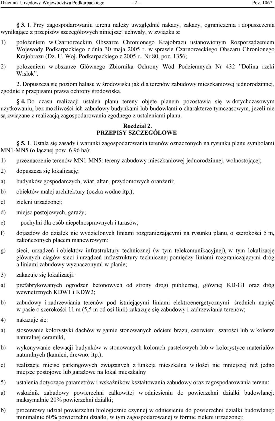 Przy zagospodarowaniu terenu należy uwzględnić nakazy, zakazy, ograniczenia i dopuszczenia wynikające z przepisów szczegółowych niniejszej uchwały, w związku z: 1) położeniem w Czarnorzeckim Obszarze