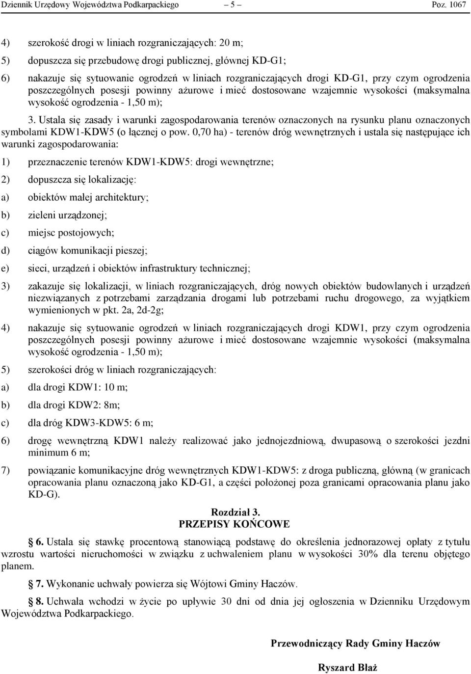 przy czym ogrodzenia poszczególnych posesji powinny ażurowe i mieć dostosowane wzajemnie wysokości (maksymalna wysokość ogrodzenia - 1,50 m); 3.