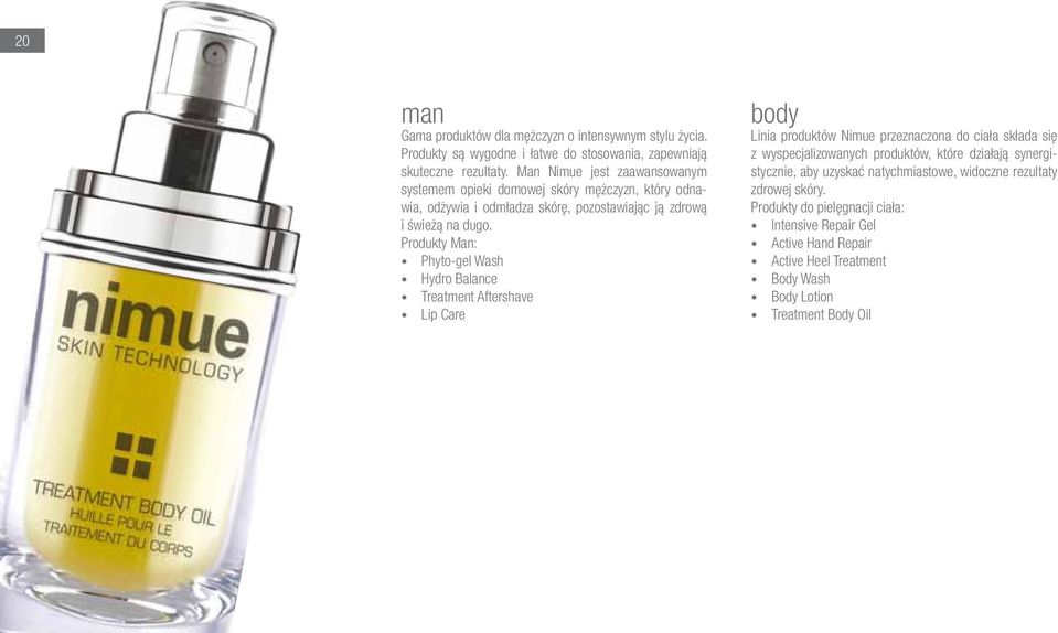 Produkty Man: Phyto-gel Wash Hydro Balance Treatment Aftershave Lip Care body Linia produktów Nimue przeznaczona do ciała składa się z wyspecjalizowanych produktów, które