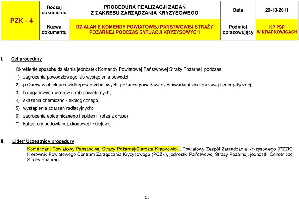 Cel procedury Określenie sposobu działania jednostek Komendy Powiatowej Państwowej Straży Pożarnej podczas: 1) zagrożenia powodziowego lub wystąpienia powodzi; 2) pożarów w obiektach