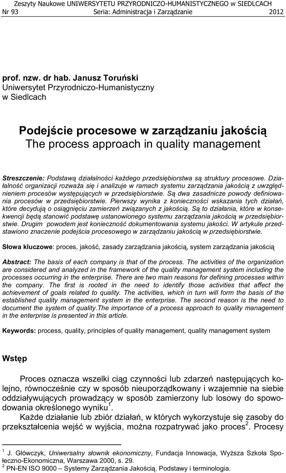 przedsi biorstwa s struktury procesowe. Dzia- alno organizacji rozwa a si i analizuje w ramach systemu zarz dzania jako ci z uwzgl dnieniem procesów wyst puj cych w przedsi biorstwie.