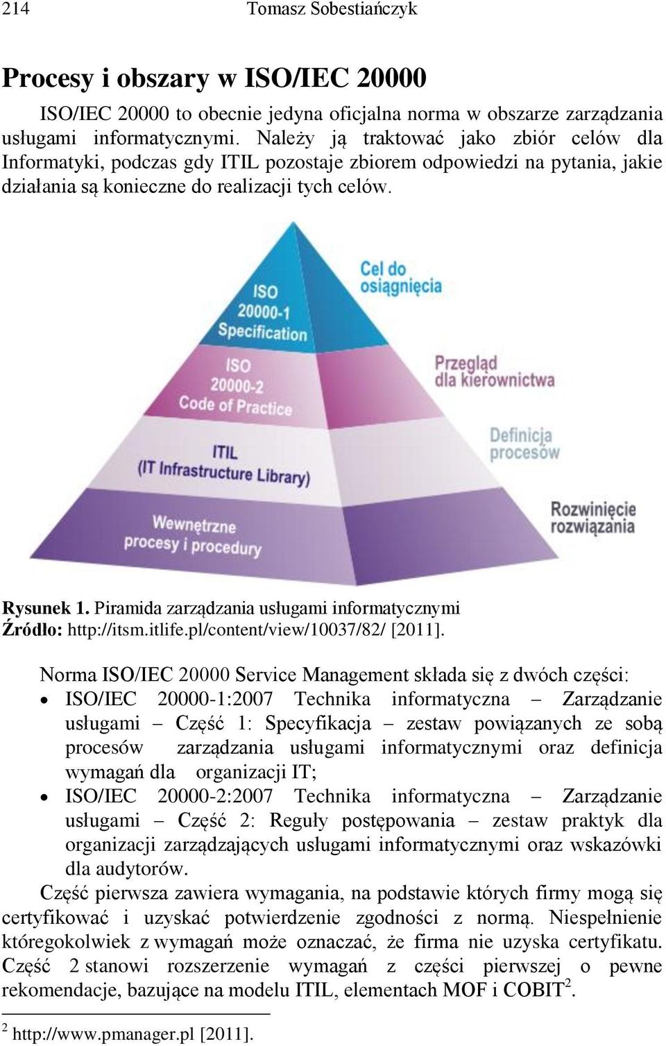 Piramida zarządzania usługami informatycznymi Źródło: http://itsm.itlife.pl/content/view/10037/82/ [2011].