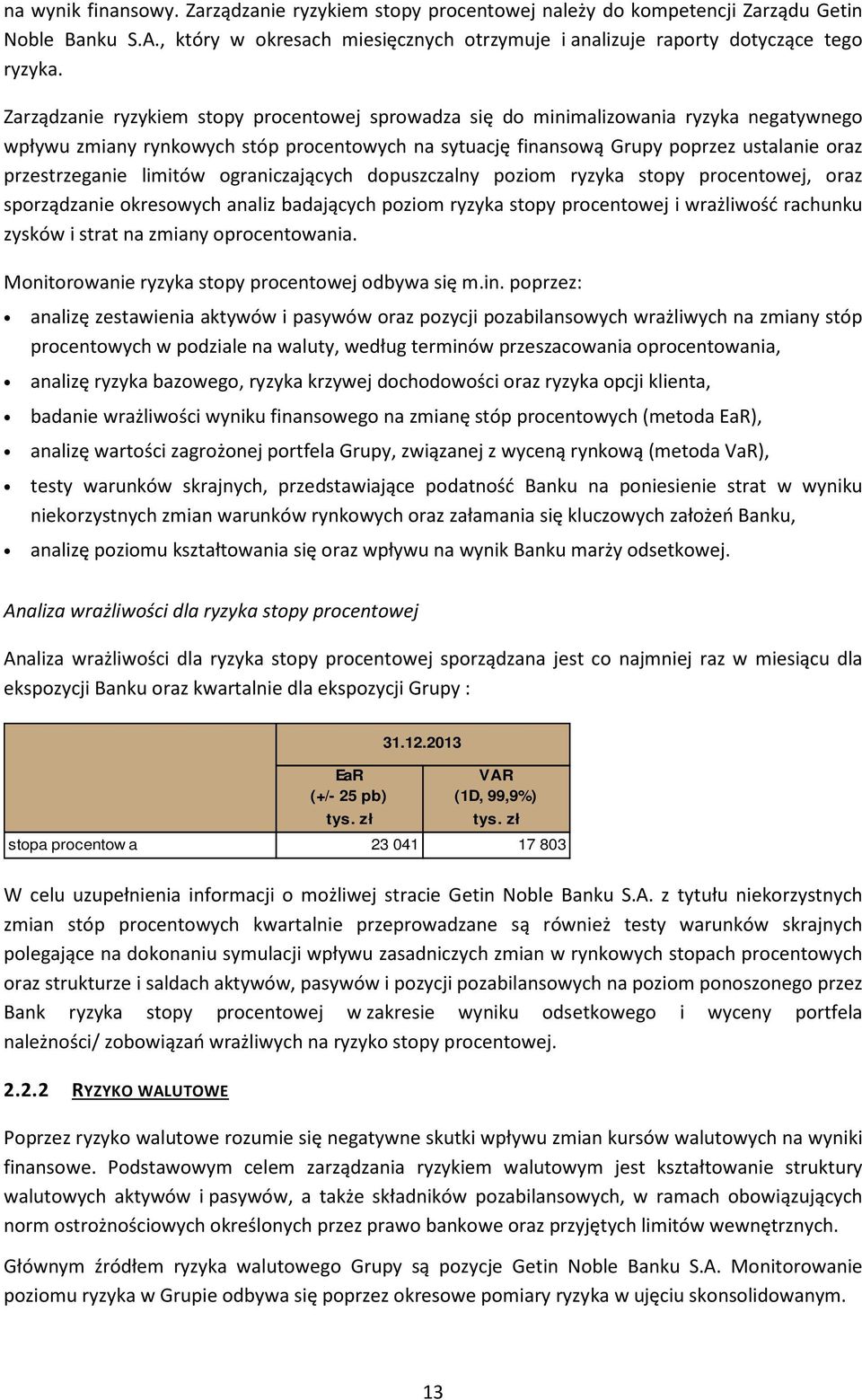 limitów ograniczających dopuszczalny poziom ryzyka stopy procentowej, oraz sporządzanie okresowych analiz badających poziom ryzyka stopy procentowej i wrażliwość rachunku zysków i strat na zmiany