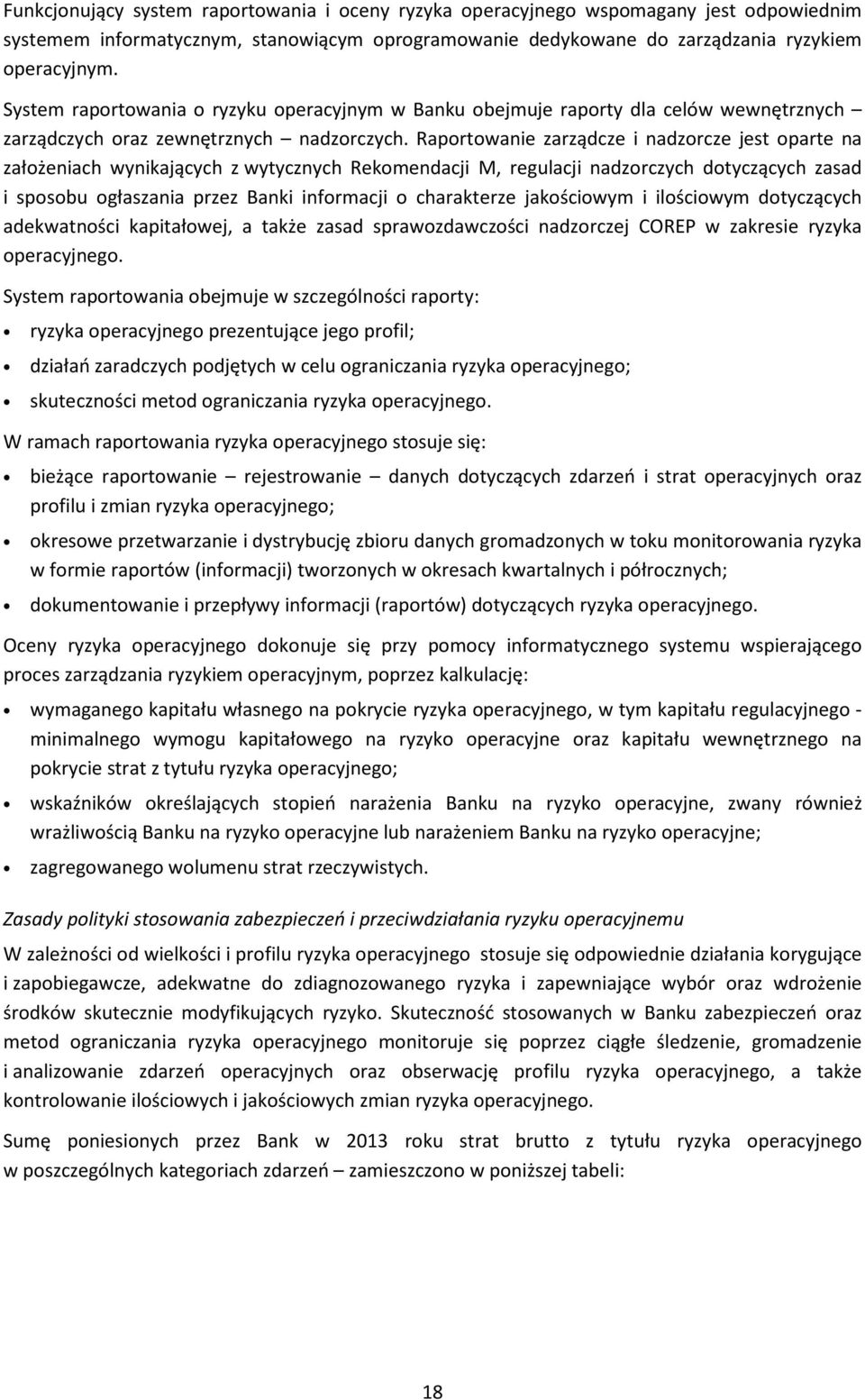 Raportowanie zarządcze i nadzorcze jest oparte na założeniach wynikających z wytycznych Rekomendacji M, regulacji nadzorczych dotyczących zasad i sposobu ogłaszania przez Banki informacji o