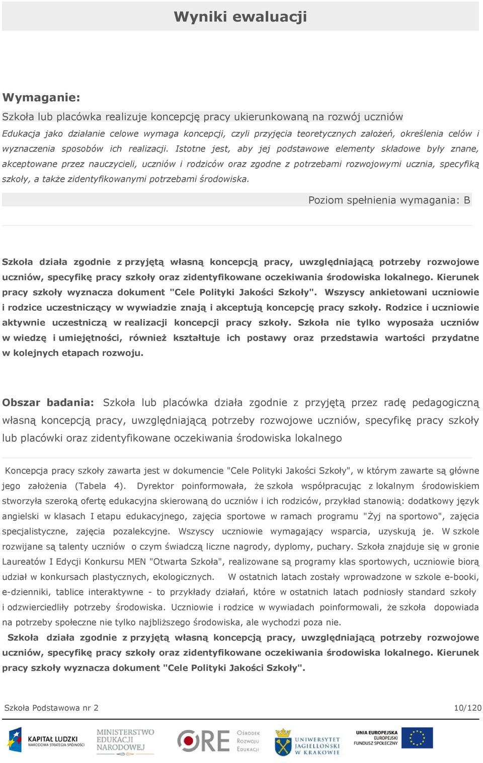 Istotne jest, aby jej podstawowe elementy składowe były znane, akceptowane przez nauczycieli, uczniów i rodziców oraz zgodne z potrzebami rozwojowymi ucznia, specyfiką szkoły, a także