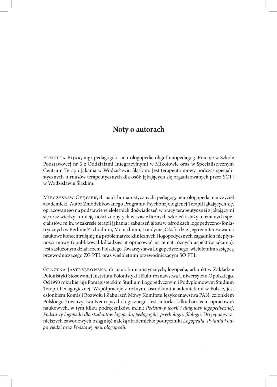 Jest terapeutą mowy podczas specjalistycznych turnusów terapeutycznych dla osób jąkających się organizowanych przez SCTJ w Wodzisławiu Śląskim.