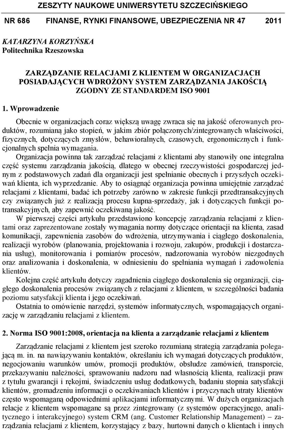 Wprowadzenie Obecnie w organizacjach coraz większą uwagę zwraca się na jakość oferowanych produktów, rozumianą jako stopień, w jakim zbiór połączonych/zintegrowanych właściwości, fizycznych,