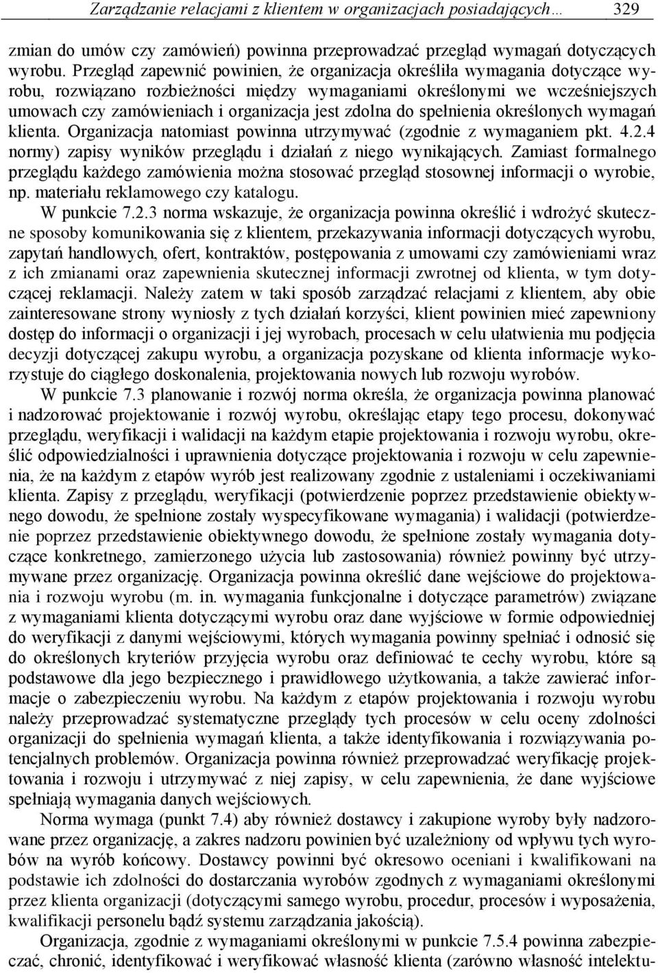 zdolna do spełnienia określonych wymagań klienta. Organizacja natomiast powinna utrzymywać (zgodnie z wymaganiem pkt. 4.2.4 normy) zapisy wyników przeglądu i działań z niego wynikających.