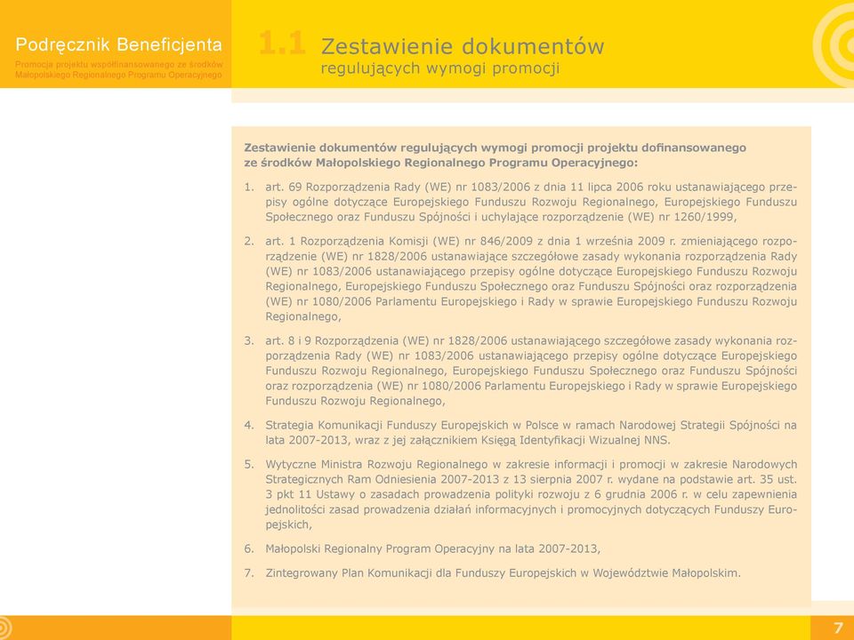 Funduszu Spójności i uchylające rozporządzenie (WE) nr 1260/1999, 2. art. 1 Rozporządzenia Komisji (WE) nr 846/2009 z dnia 1 września 2009 r.