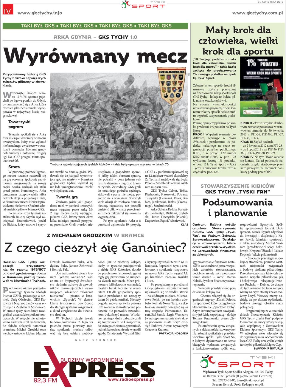 dziewiątej kolejce sezonu 1974/75 tyszanie poje- W chali po ligowe punkty do Gdyni, by tam zmierzyć się z Arką, która również jako beniaminek, występowała w najwyższej klasie rozgrywkowej.