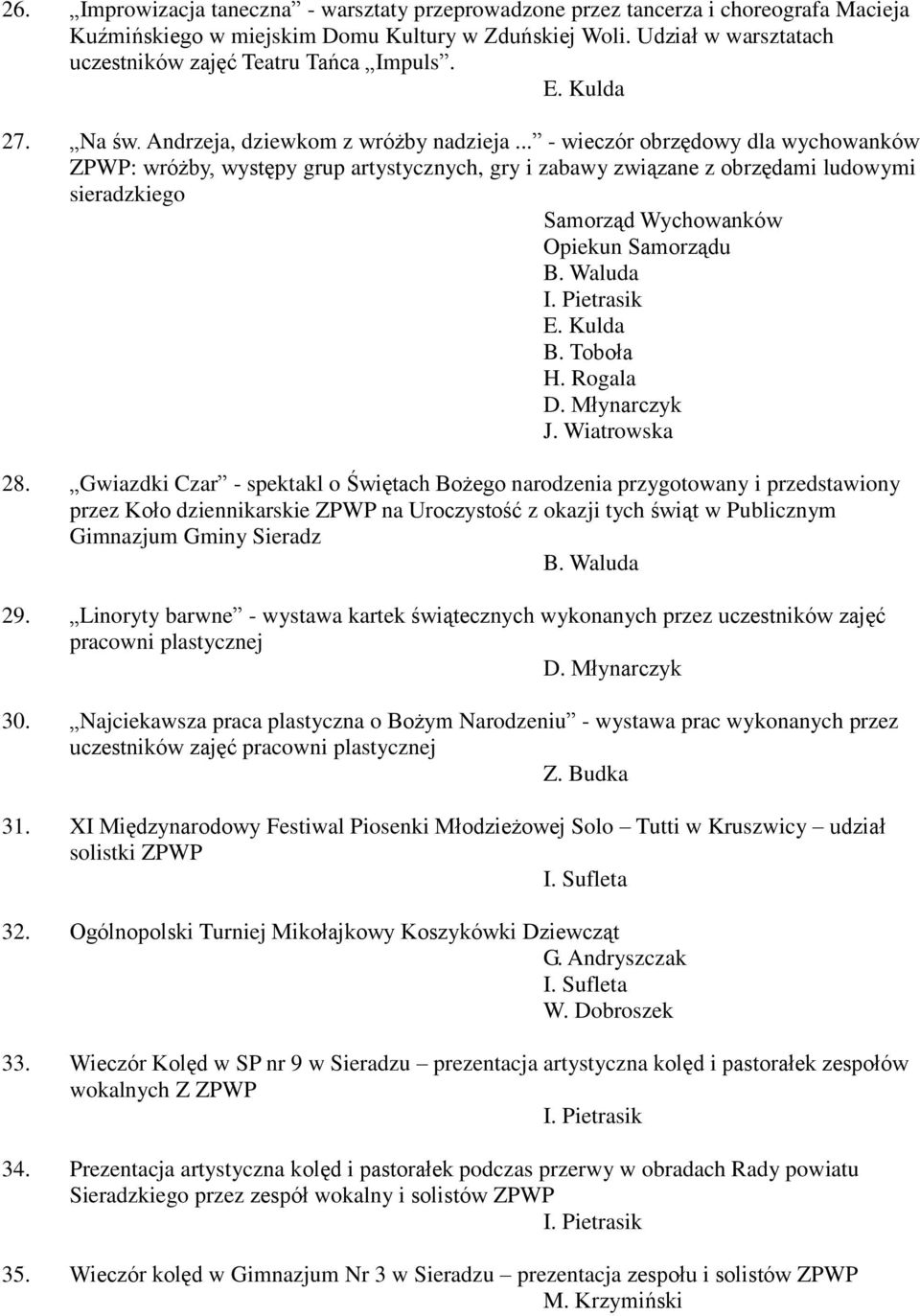 .. - wieczór obrzędowy dla wychowanków ZPWP: wróżby, występy grup artystycznych, gry i zabawy związane z obrzędami ludowymi sieradzkiego Samorząd Wychowanków Opiekun Samorządu B. Waluda E. Kulda B.