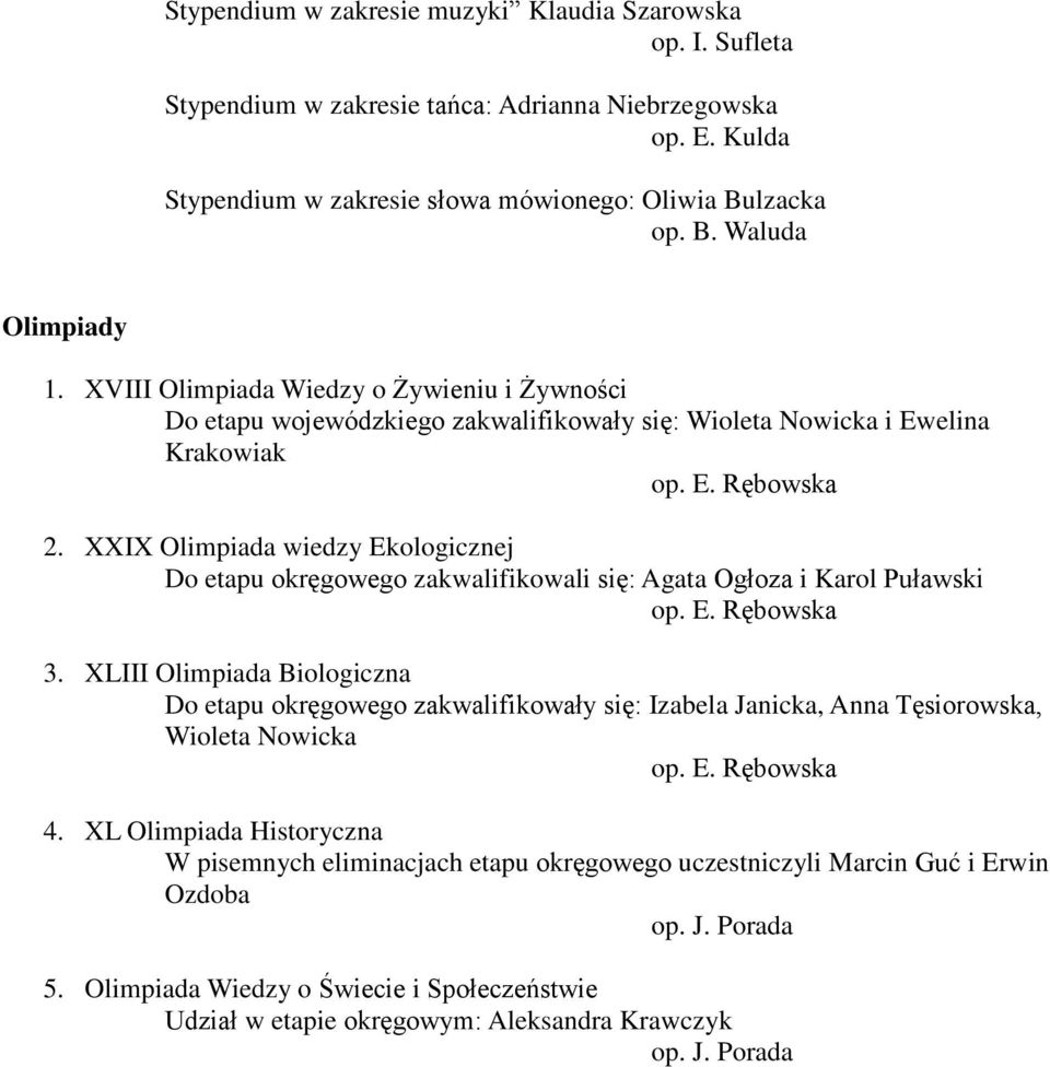 XXIX Olimpiada wiedzy Ekologicznej Do etapu okręgowego zakwalifikowali się: Agata Ogłoza i Karol Puławski op. E. Rębowska 3.
