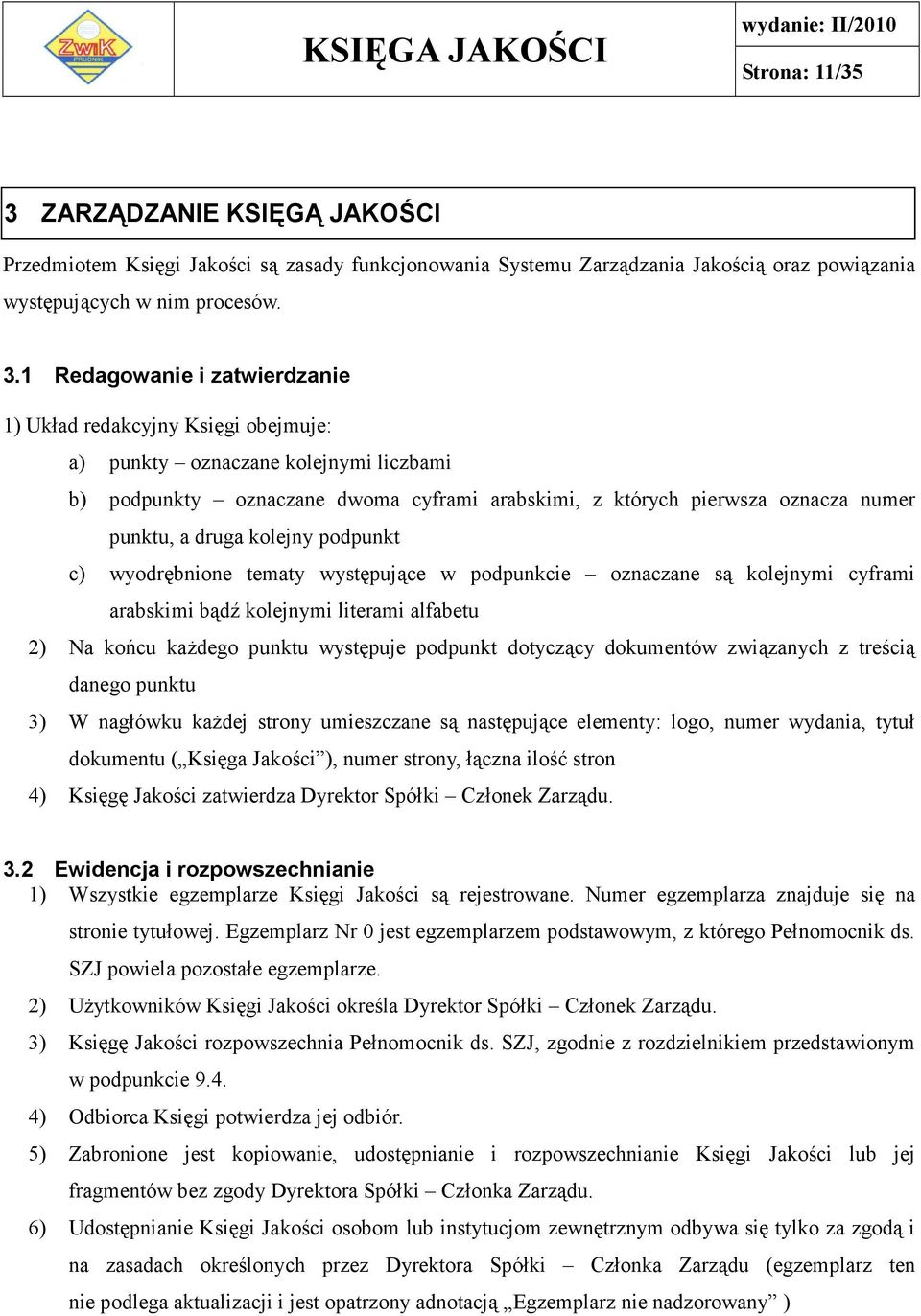 1 Redagowanie i zatwierdzanie 1) Układ redakcyjny Księgi obejmuje: a) punkty oznaczane kolejnymi liczbami b) podpunkty oznaczane dwoma cyframi arabskimi, z których pierwsza oznacza numer punktu, a