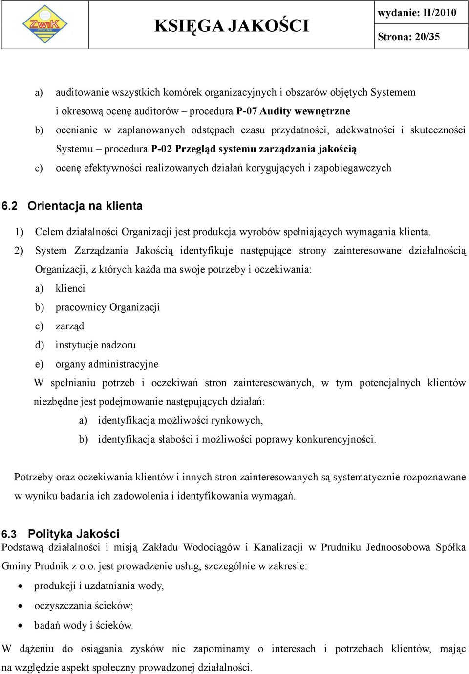 2 Orientacja na klienta 1) Celem działalności Organizacji jest produkcja wyrobów spełniających wymagania klienta.