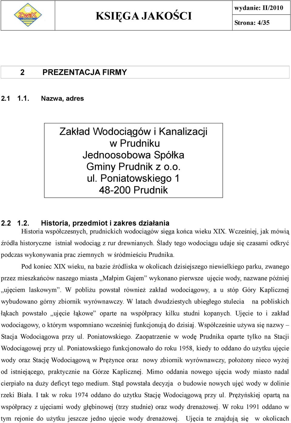 Pod koniec XIX wieku, na bazie źródliska w okolicach dzisiejszego niewielkiego parku, zwanego przez mieszkańców naszego miasta Małpim Gajem wykonano pierwsze ujęcie wody, nazwane później ujęciem