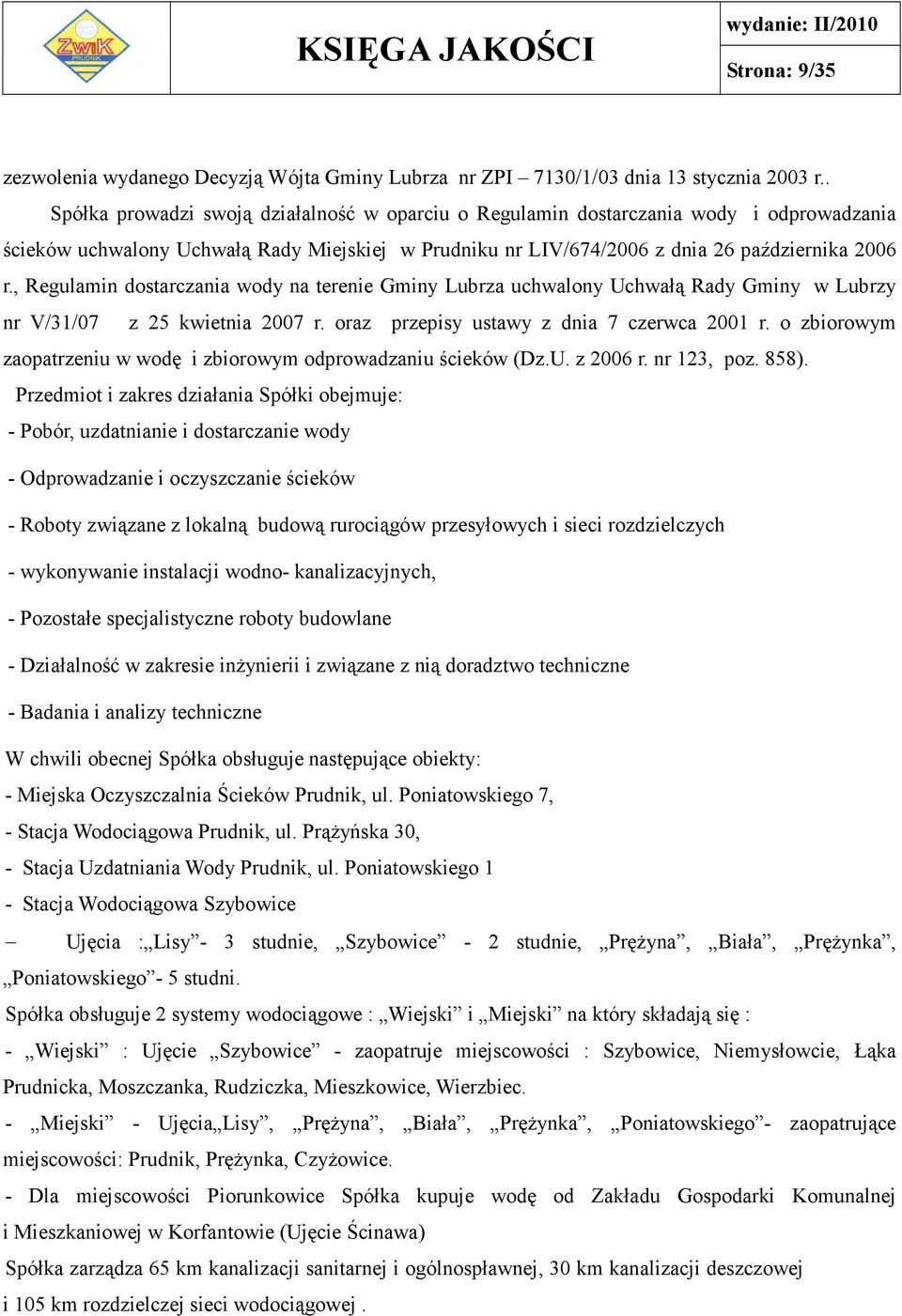 , Regulamin dostarczania wody na terenie Gminy Lubrza uchwalony Uchwałą Rady Gminy w Lubrzy nr V/31/07 z 25 kwietnia 2007 r. oraz przepisy ustawy z dnia 7 czerwca 2001 r.