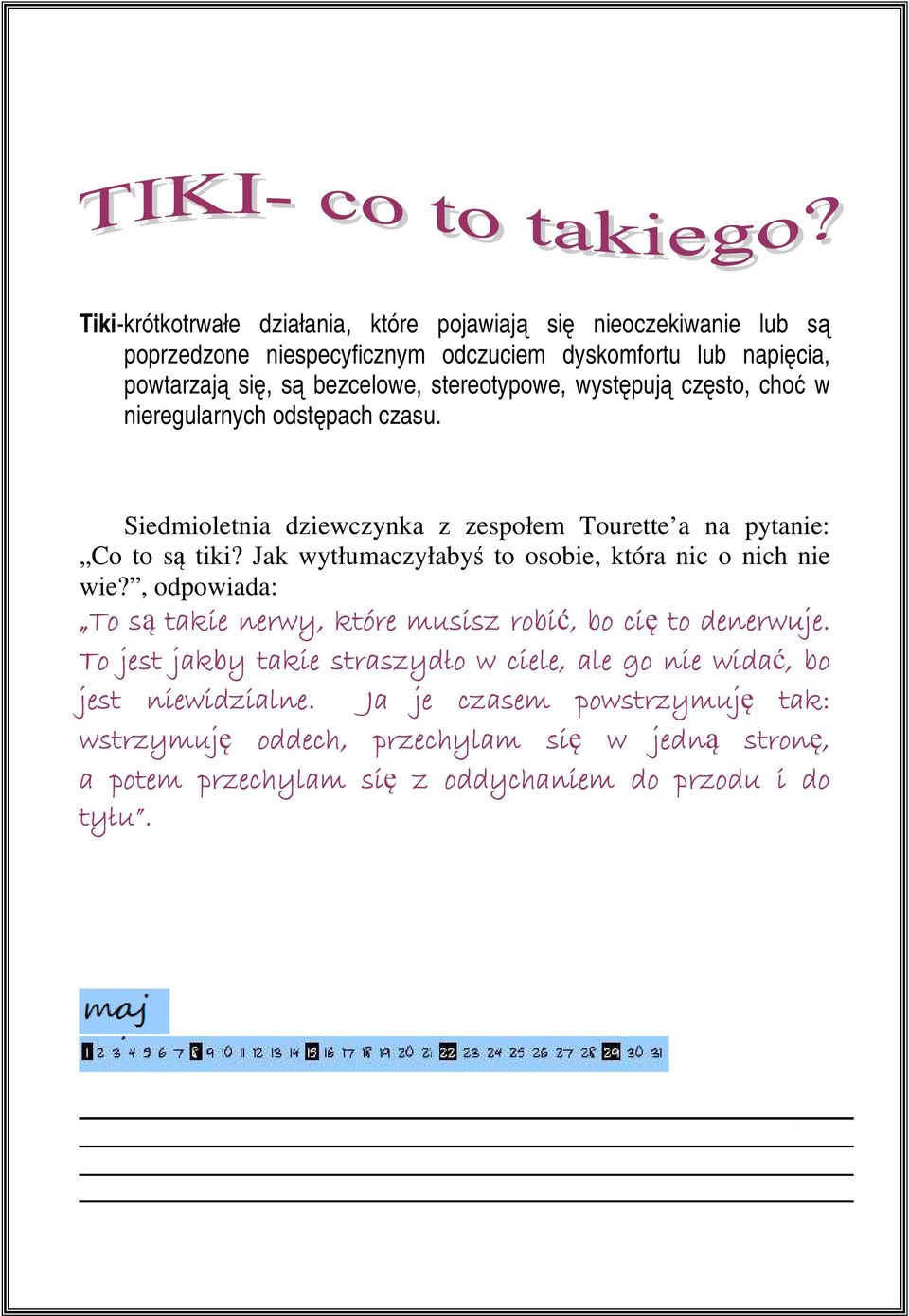 Jak wytłumaczyłabyś to osobie, która nic o nich nie wie?, odpowiada: To są takie nerwy, które musisz robić,, bo cię to denerwuje.