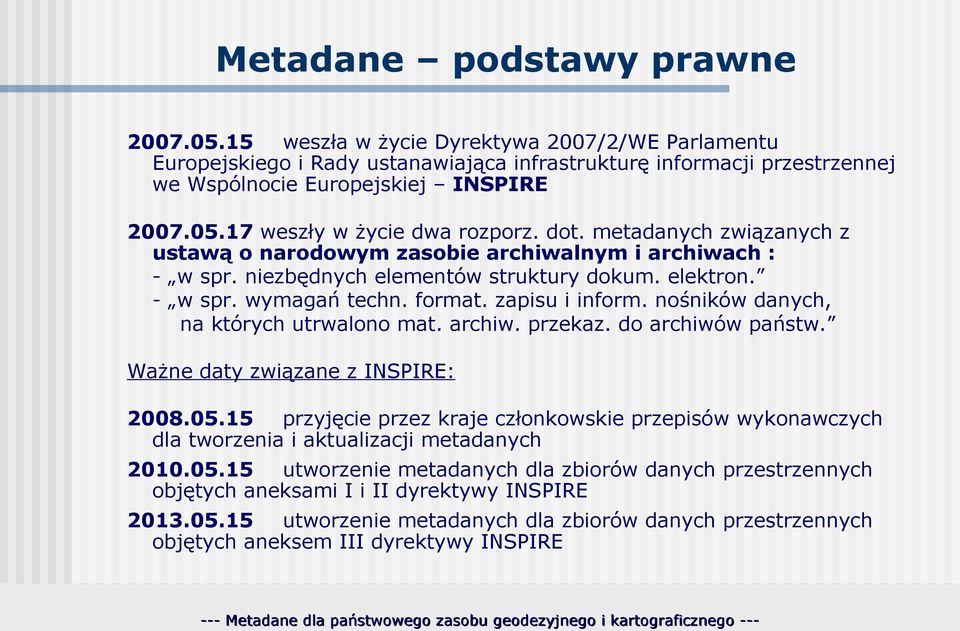 nośników danych, na których utrwalono mat. archiw. przekaz. do archiwów państw. Ważne daty związane z INSPIRE: 2008.05.