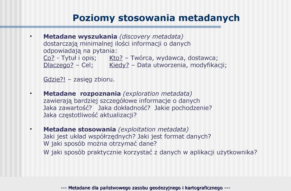 Metadane rozpoznania (exploration metadata) zawierają bardziej szczegółowe informacje o danych Jaka zawartość? Jaka dokładność? Jakie pochodzenie?