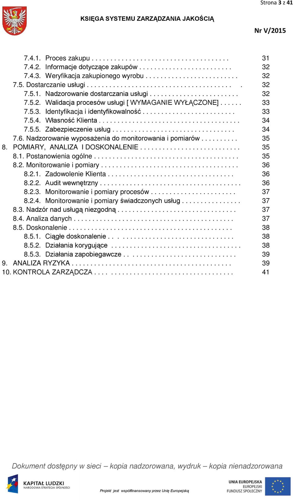 ........................ 33 7.5.4. Własność Klienta...................................... 34 7.5.5. Zabezpieczenie usług................................. 34 7.6.