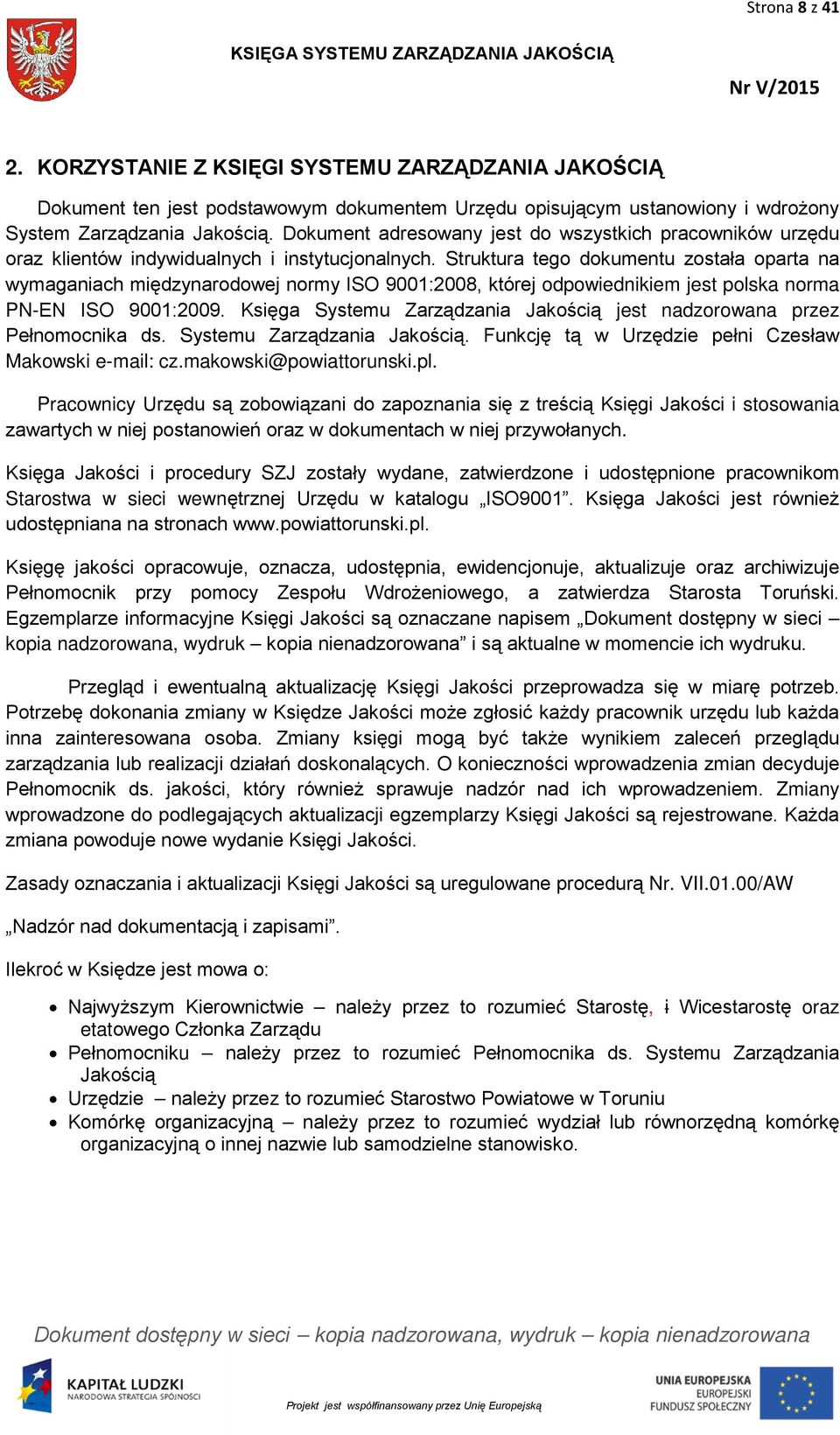 Struktura tego dokumentu została oparta na wymaganiach międzynarodowej normy ISO 9001:2008, której odpowiednikiem jest polska norma PN-EN ISO 9001:2009.