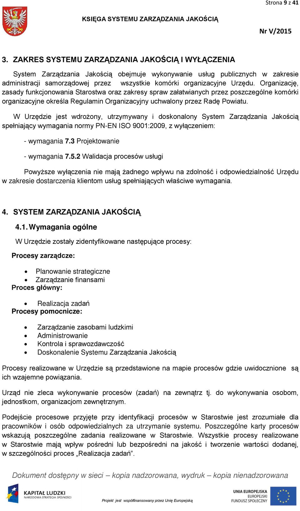 Organizację, zasady funkcjonowania Starostwa oraz zakresy spraw załatwianych przez poszczególne komórki organizacyjne określa Regulamin Organizacyjny uchwalony przez Radę Powiatu.