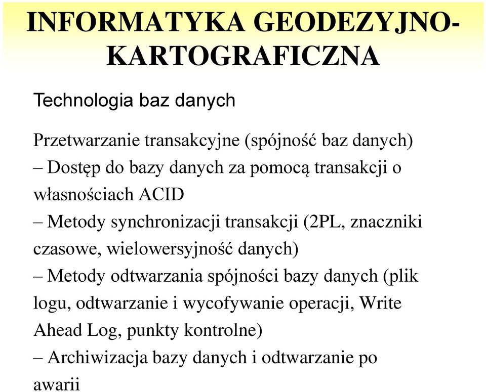 wielowersyjność danych) Metody odtwarzania spójności bazy danych (plik logu, odtwarzanie i