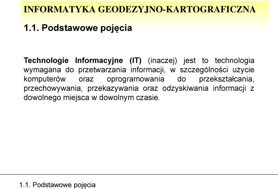 1. Podstawowe pojęcia Technologie Informacyjne (IT) (inaczej) jest to technologia wymagana do