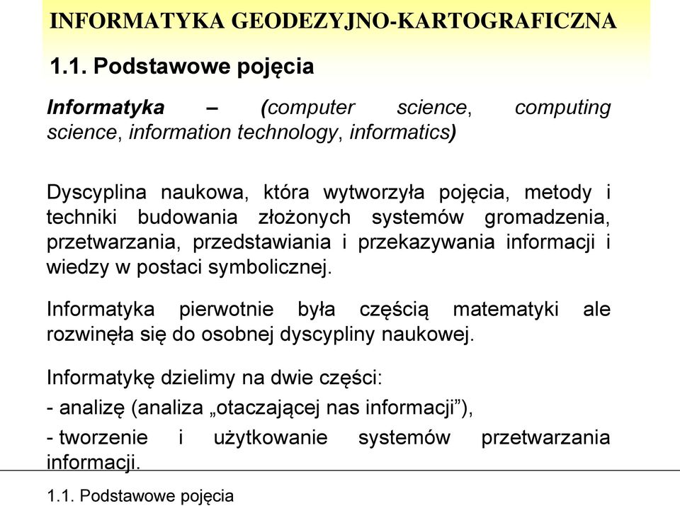 wiedzy w postaci symbolicznej. Informatyka pierwotnie była częścią matematyki ale rozwinęła się do osobnej dyscypliny naukowej.