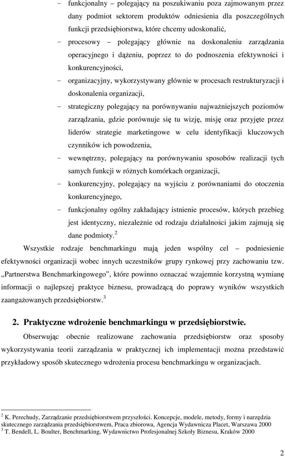 i doskonalenia organizacji, - strategiczny polegający na porównywaniu najwaŝniejszych poziomów zarządzania, gdzie porównuje się tu wizję, misję oraz przyjęte przez liderów strategie marketingowe w