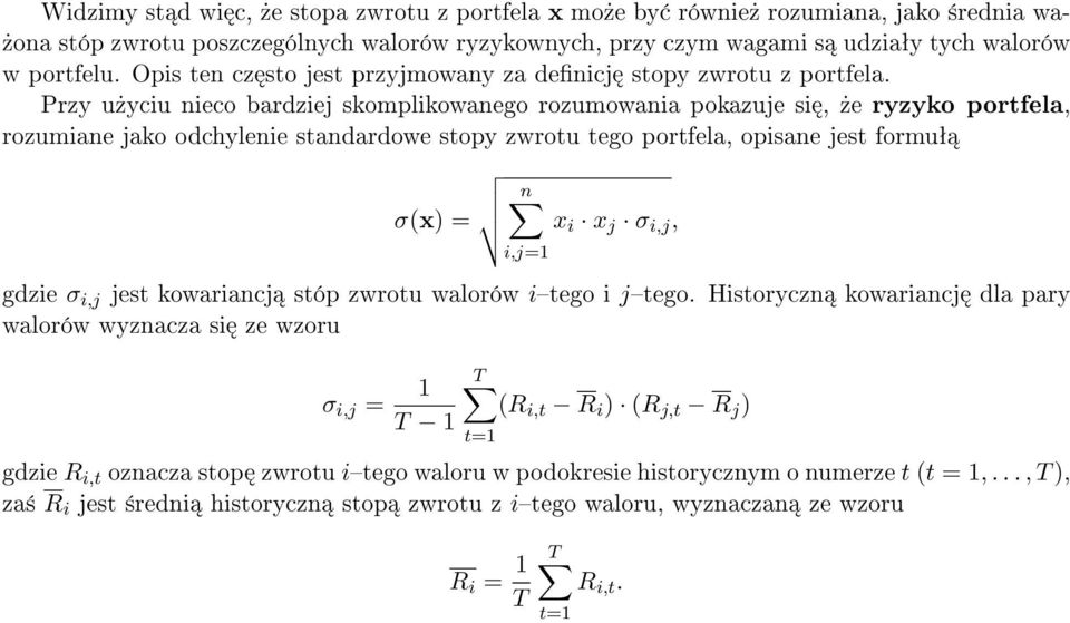 Przy u»yciu nieco bardziej skomplikowanego rozumowania pokazuje si,»e ryzyko portfela, rozumiane jako odchylenie standardowe stopy zwrotu tego portfela, opisane jest formuª n σx) = x i x j σ i,j,