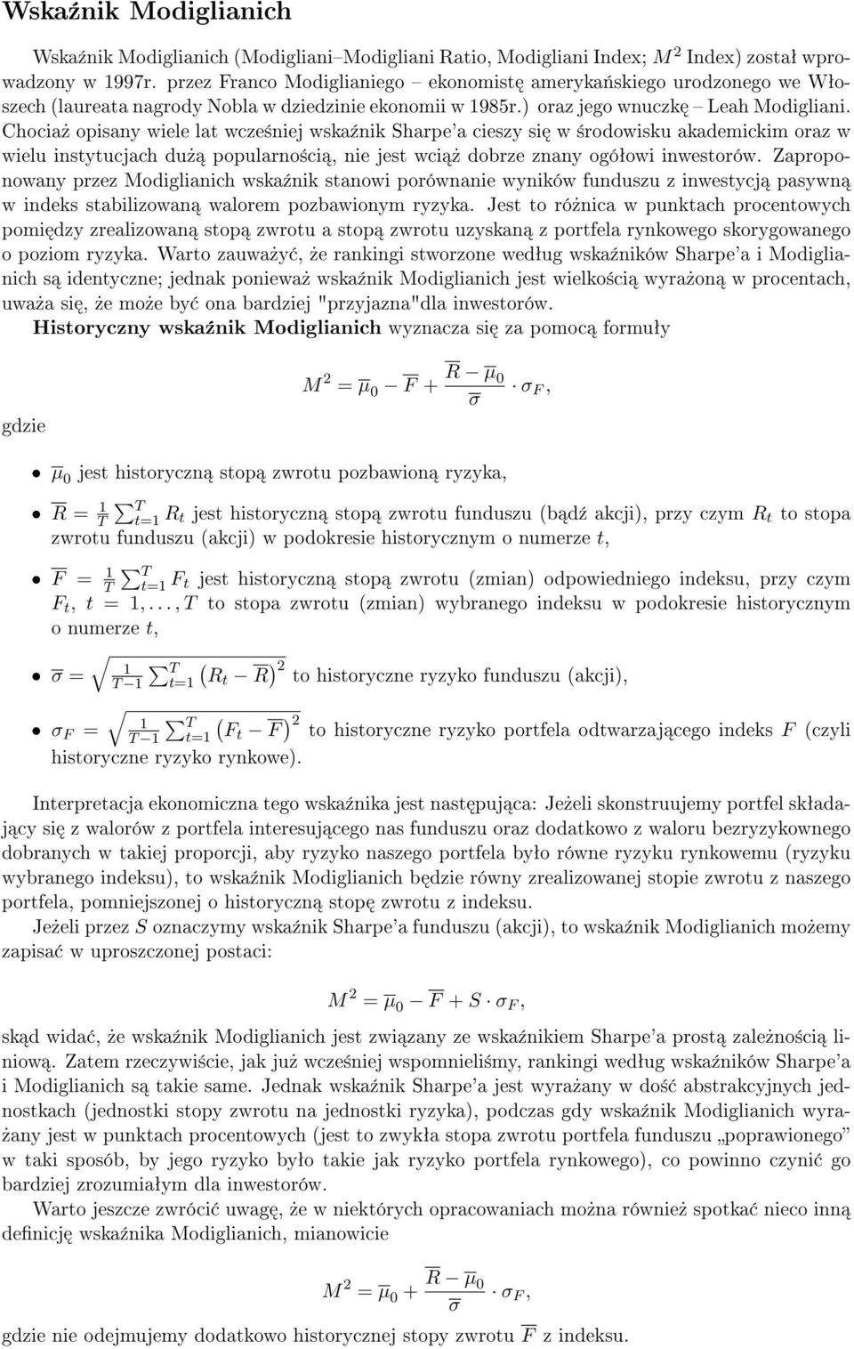 Chocia» opisany wiele lat wcze±niej wska¹nik Sharpe'a cieszy si w ±rodowisku akademickim oraz w wielu instytucjach du» popularno±ci, nie jest wci» dobrze znany ogóªowi inwestorów.