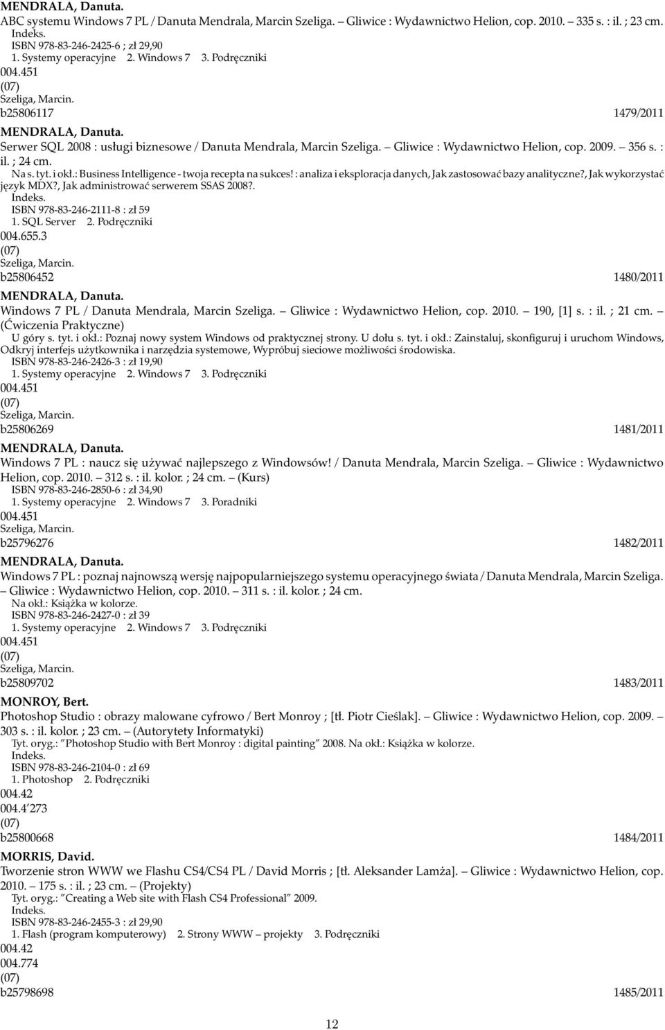 356 s. : il. ; 24 cm. Na s. tyt. i okł.: Business Intelligence - twoja recepta na sukces! : analiza i eksploracja danych, Jak zastosować bazy analityczne?, Jak wykorzystać język MDX?