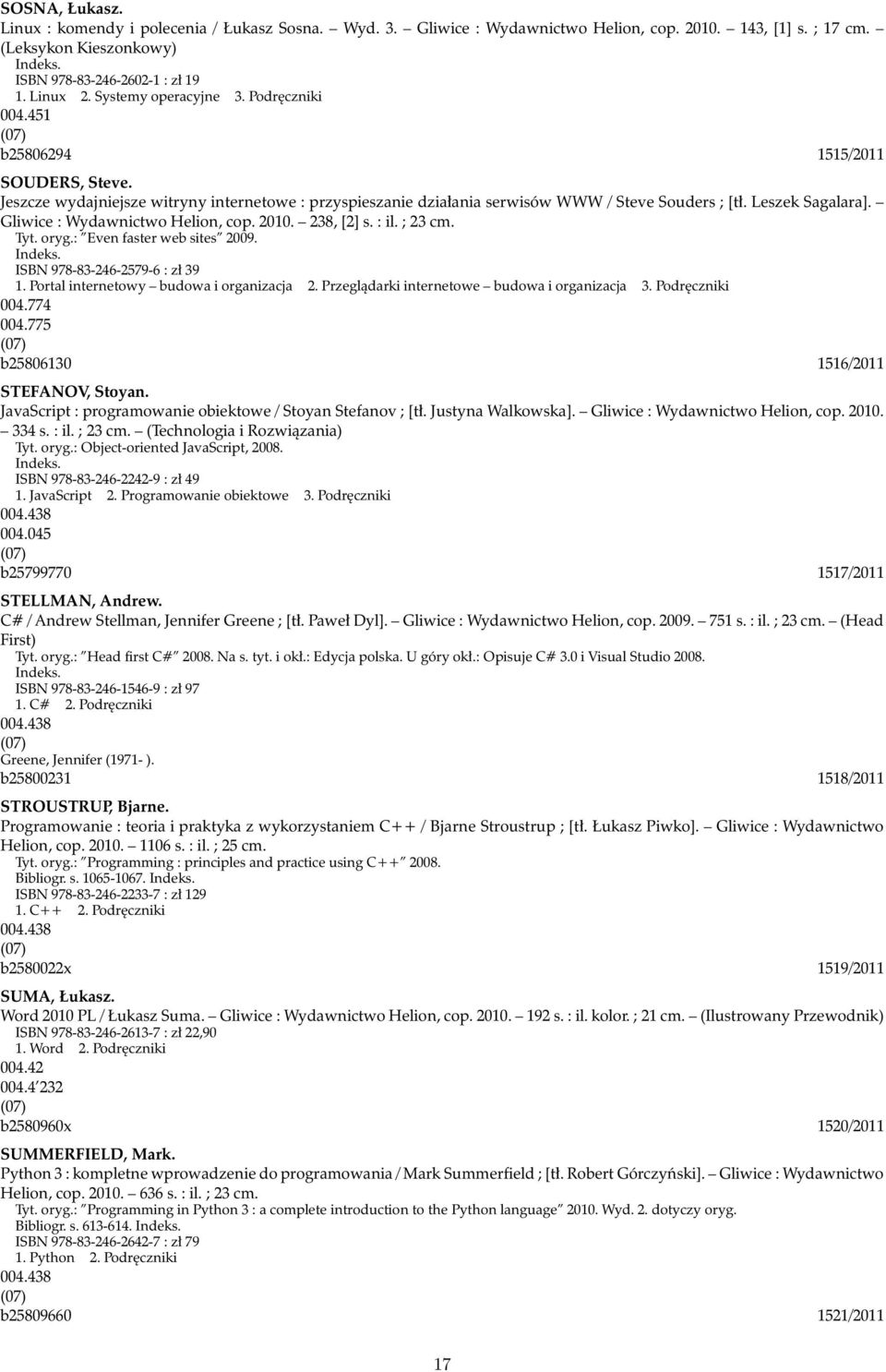 Gliwice : Wydawnictwo Helion, cop. 2010. 238, [2] s. : il. ; 23 cm. Tyt. oryg.: Even faster web sites 2009. ISBN 978-83-246-2579-6 : zł 39 1. Portal internetowy budowa i organizacja 2.