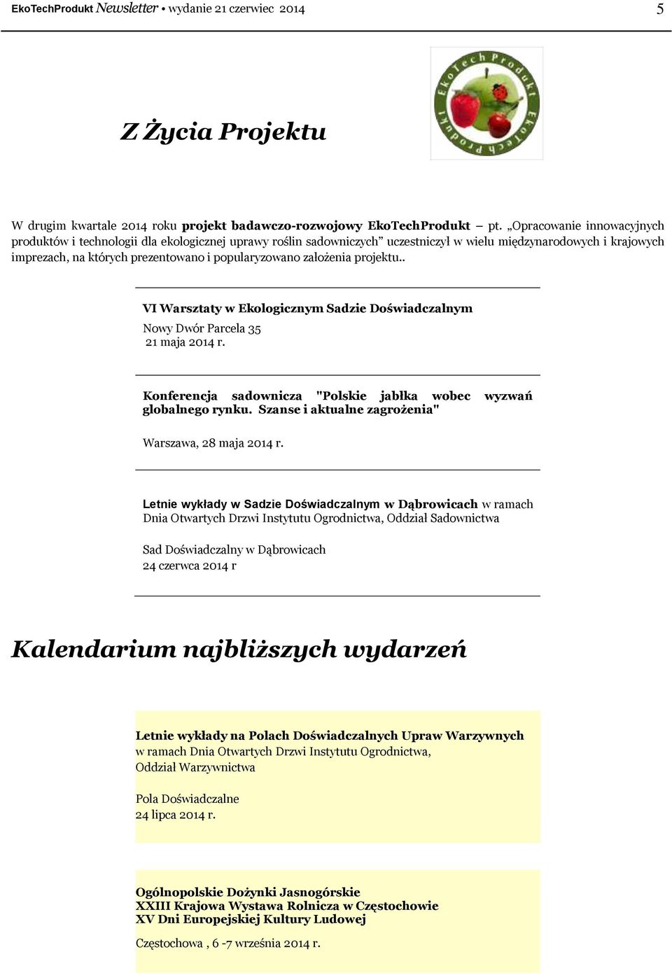 założenia projektu.. VI Warsztaty w Ekologicznym Sadzie Doświadczalnym Nowy Dwór Parcela 35 21 maja 2014 r. Konferencja sadownicza "Polskie jabłka wobec wyzwań globalnego rynku.