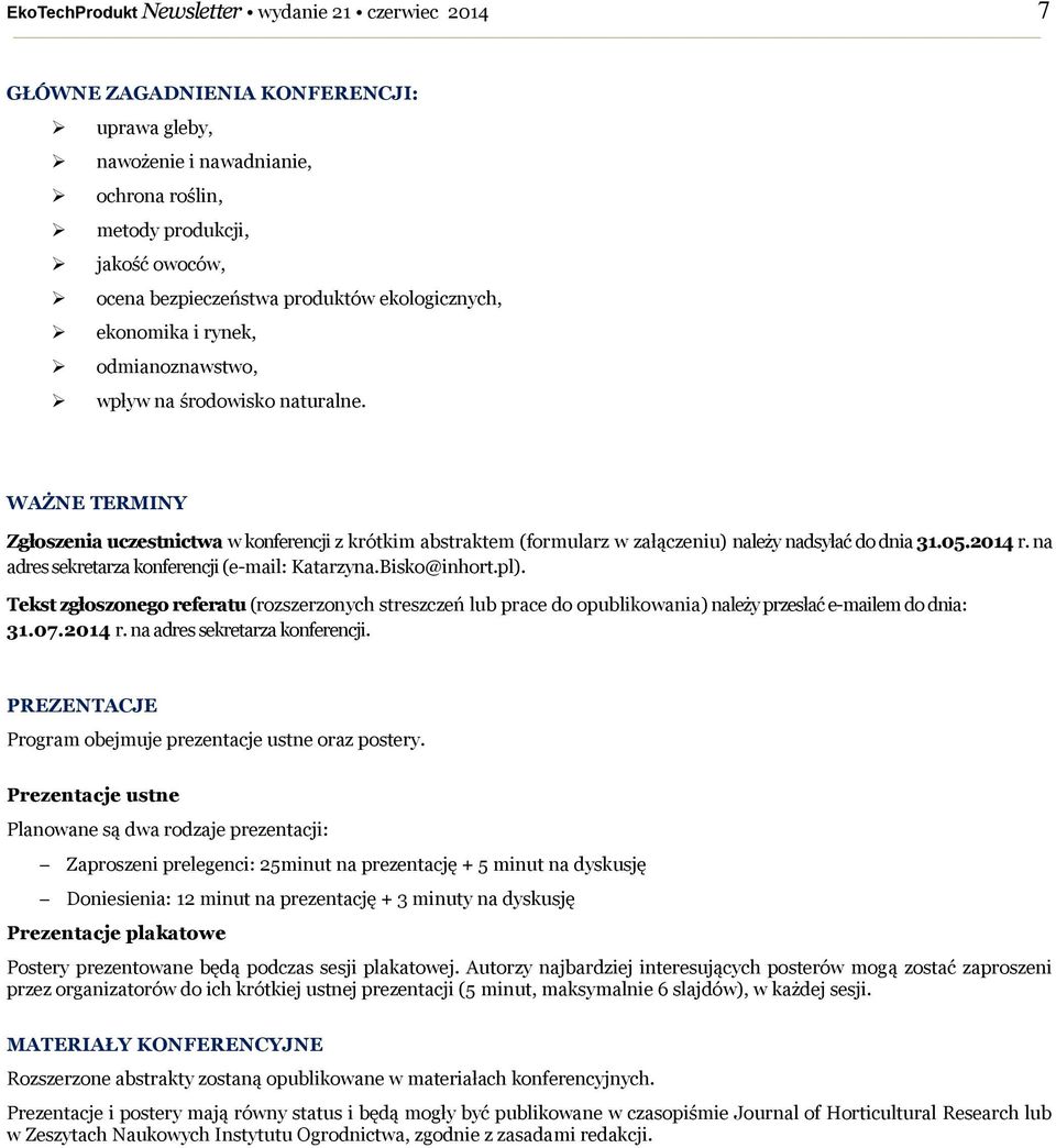 WAŻNE TERMINY Zgłoszenia uczestnictwa w konferencji z krótkim abstraktem (formularz w załączeniu) należy nadsyłać do dnia 31.05.2014 r. na adres sekretarza konferencji (e-mail: Katarzyna.Bisko@inhort.