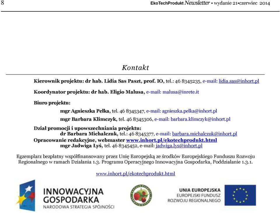 pl Dział promocji i upowszechniania projektu: dr Barbara Michalczuk, tel.: 46 8345377, e-mail: barbara.michalczuk@inhort.pl Opracowanie redakcyjne, webmaster www.inhort.pl/ekotechprodukt.