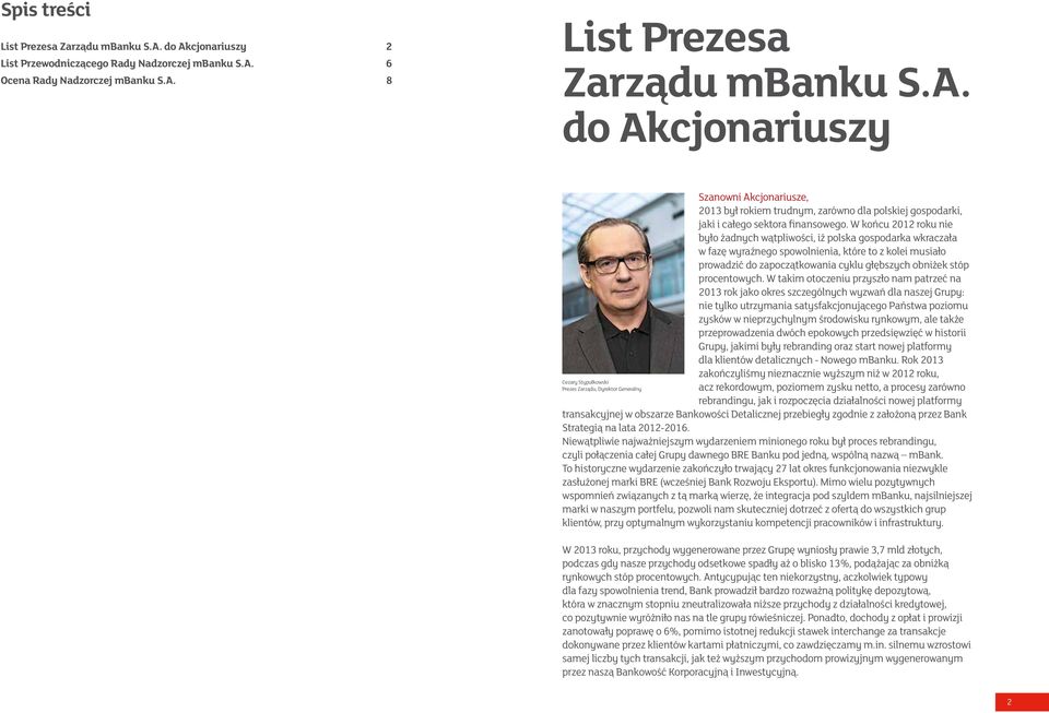 W końcu 2012 roku nie było żadnych wątpliwości, iż polska gospodarka wkraczała w fazę wyraźnego spowolnienia, które to z kolei musiało prowadzić do zapoczątkowania cyklu głębszych obniżek stóp