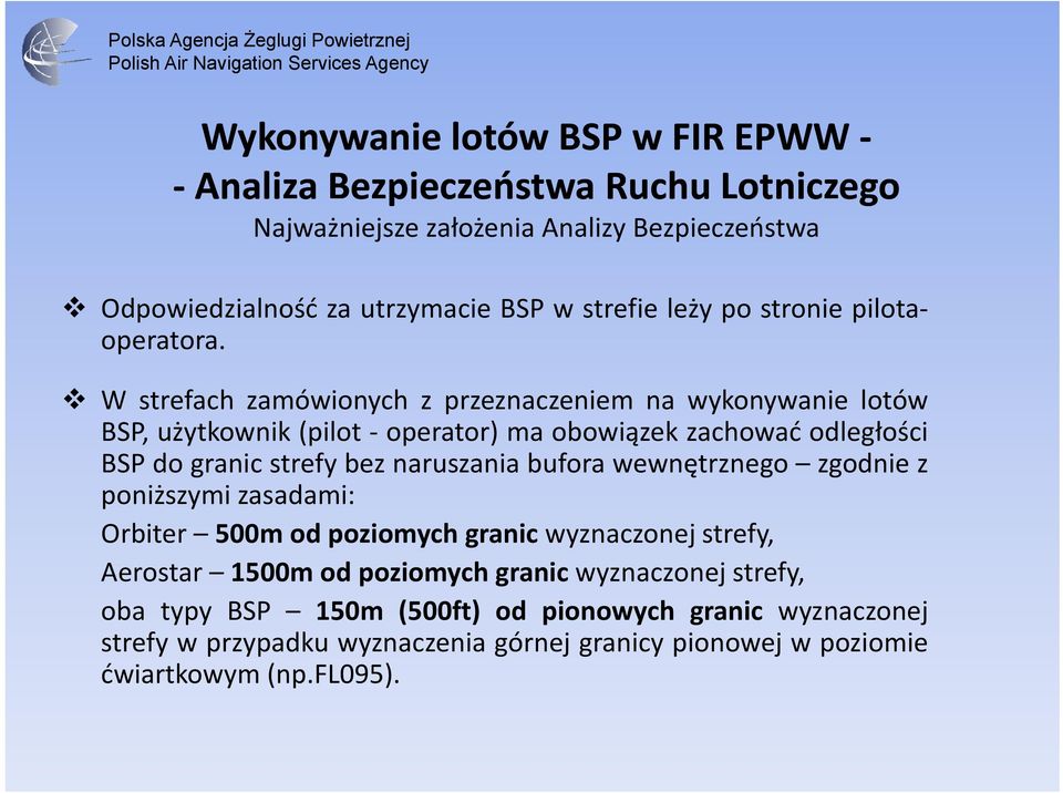 W strefach zamówionych z przeznaczeniem na wykonywanie lotów BSP, użytkownik (pilot operator) ma obowiązek zachować odległości BSP do granic strefy bez naruszania bufora