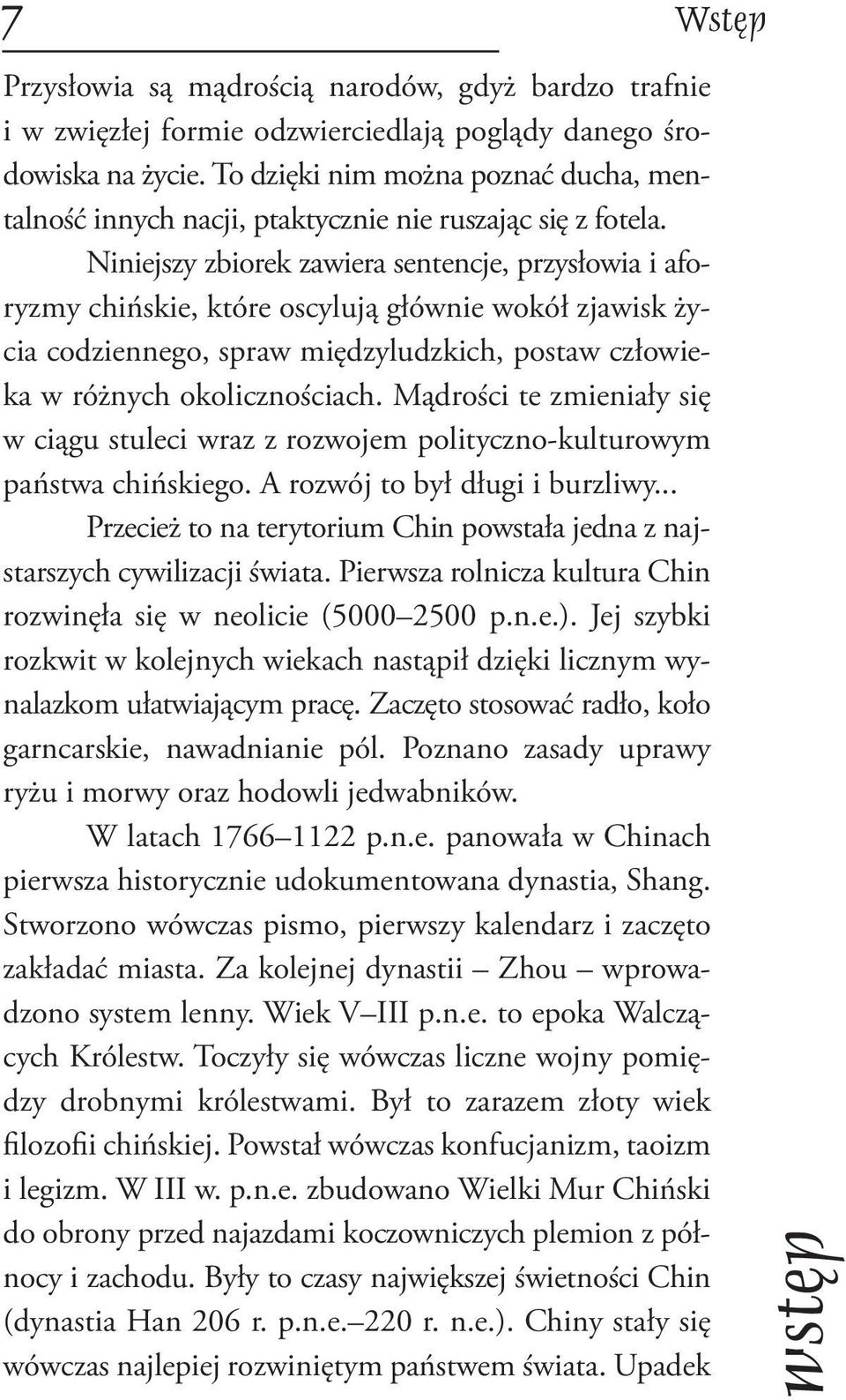 Niniejszy zbiorek zawiera sentencje, przysłowia i aforyzmy chińskie, które oscylują głównie wokół zjawisk życia codziennego, spraw międzyludzkich, postaw człowieka w różnych okolicznościach.