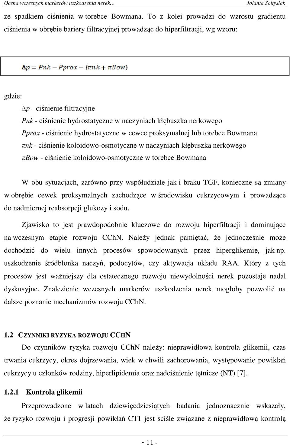 kłębuszka nerkowego Pprox - ciśnienie hydrostatyczne w cewce proksymalnej lub torebce Bowmana πnk - ciśnienie koloidowo-osmotyczne w naczyniach kłębuszka nerkowego πbow - ciśnienie