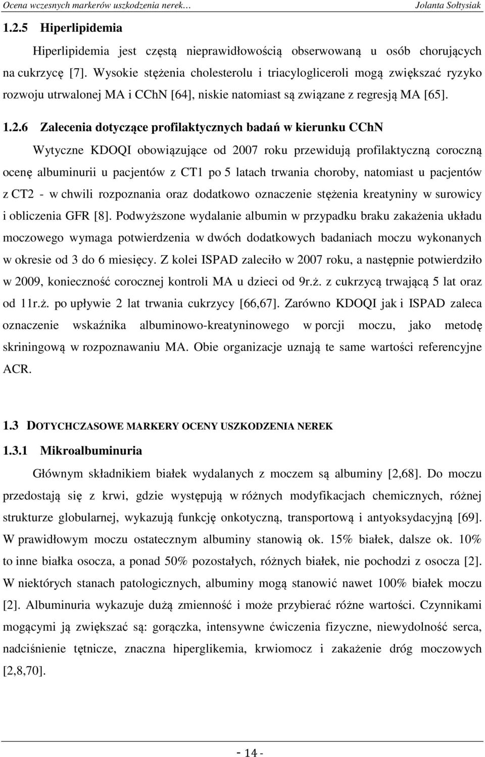 6 Zalecenia dotyczące profilaktycznych badań w kierunku CChN Wytyczne KDOQI obowiązujące od 2007 roku przewidują profilaktyczną coroczną ocenę albuminurii u pacjentów z CT1 po 5 latach trwania