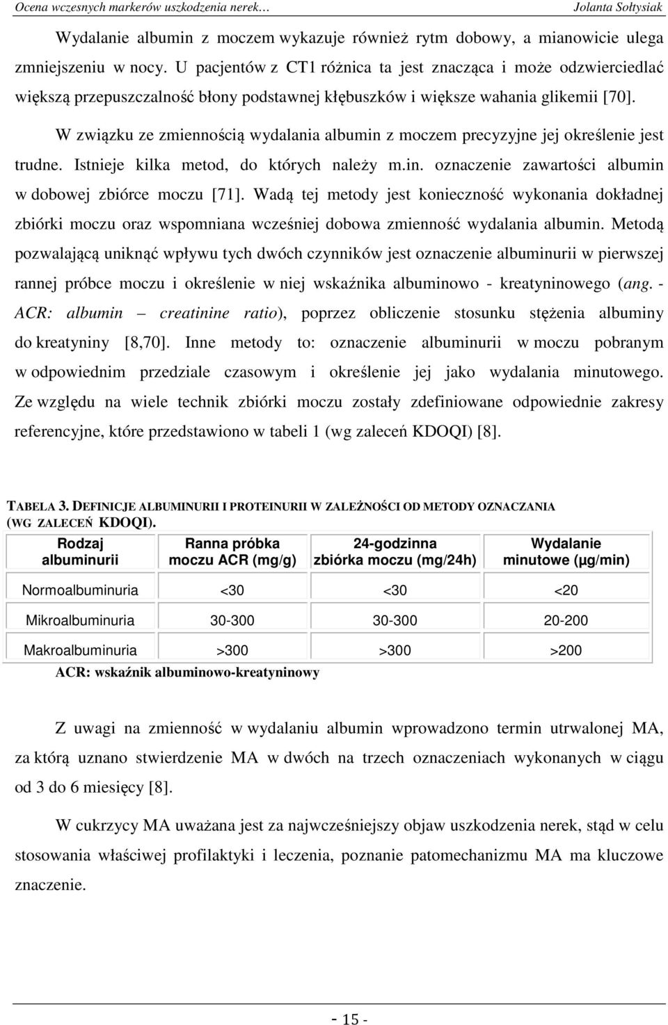 W związku ze zmiennością wydalania albumin z moczem precyzyjne jej określenie jest trudne. Istnieje kilka metod, do których należy m.in. oznaczenie zawartości albumin w dobowej zbiórce moczu [71].