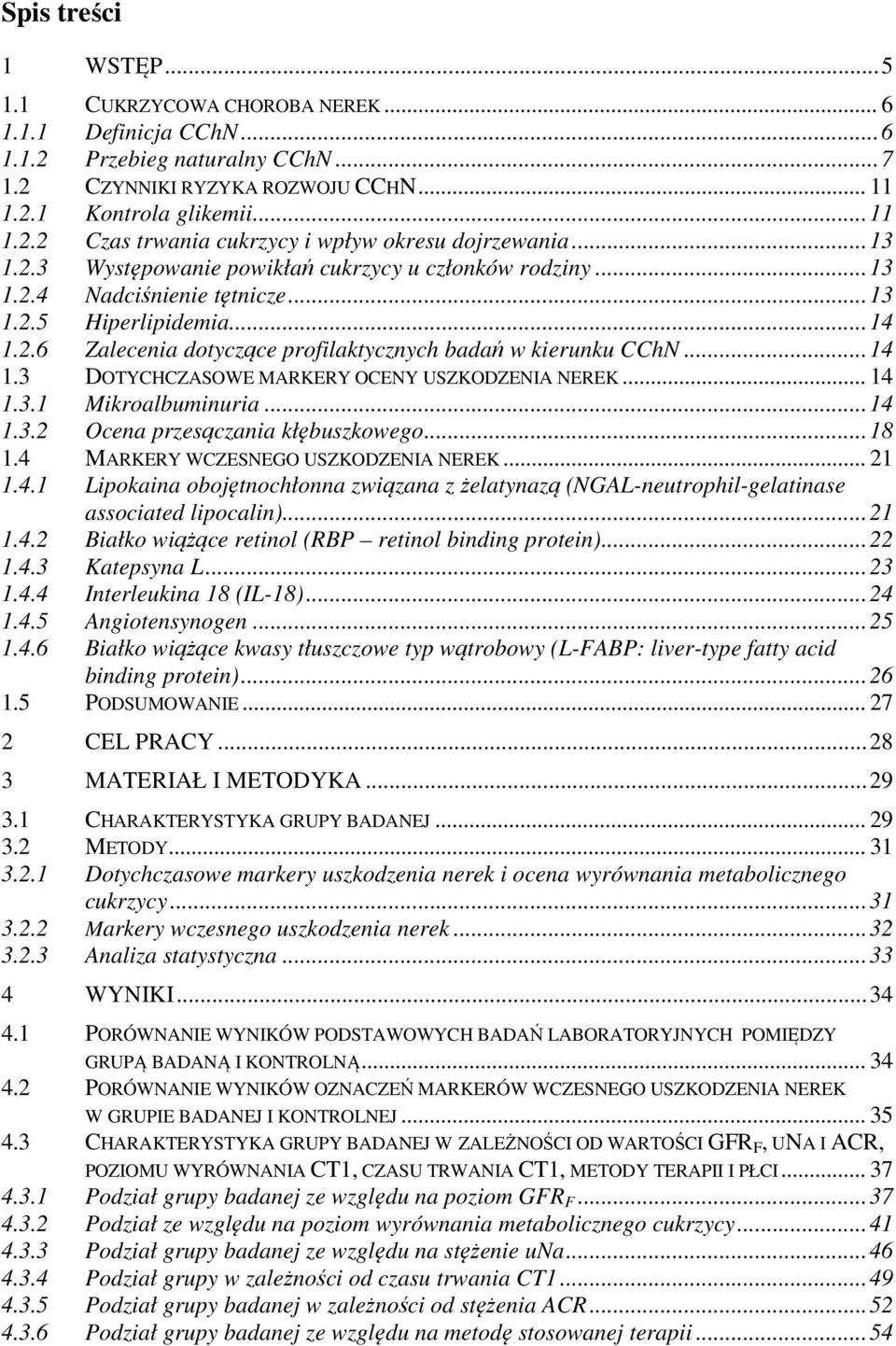 .. 14 1.3.1 Mikroalbuminuria... 14 1.3.2 Ocena przesączania kłębuszkowego... 18 1.4 MARKERY WCZESNEGO USZKODZENIA NEREK... 21 1.4.1 Lipokaina obojętnochłonna związana z żelatynazą (NGAL-neutrophil-gelatinase associated lipocalin).