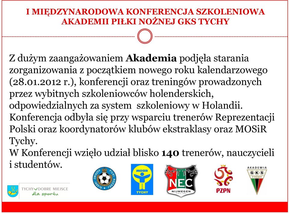 ), konferencji oraz treningów prowadzonych przez wybitnych szkoleniowców holenderskich, odpowiedzialnych za system szkoleniowy w